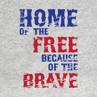 Home of the Free | Because of the Brave T-Shirt